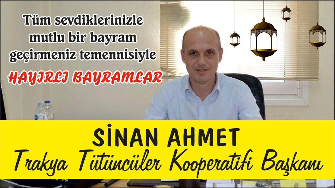 Trakya Tütüncüler Kooperatifi Başkanı Sinan Ahmet'ten bayram mesajı
