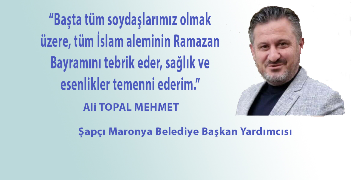 Şapçı-Maronya Belediye Başkan Yardımcısı Ali Topal’dan bayram tebriği