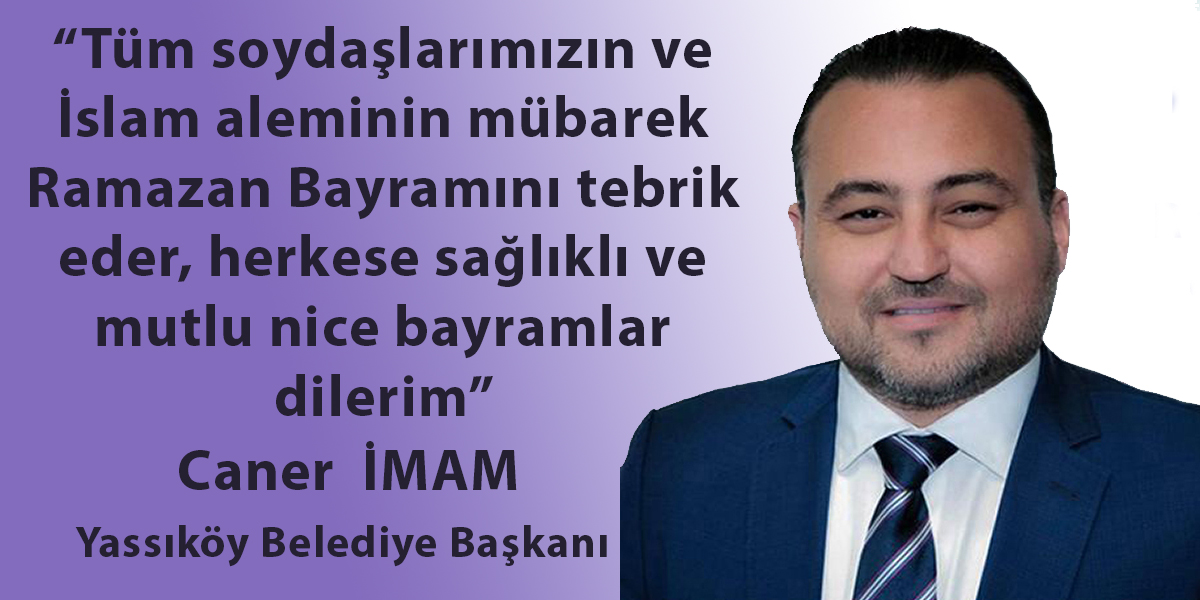 Yassıköy Belediye Başkanı Caner İmam’dan bayram tebriği