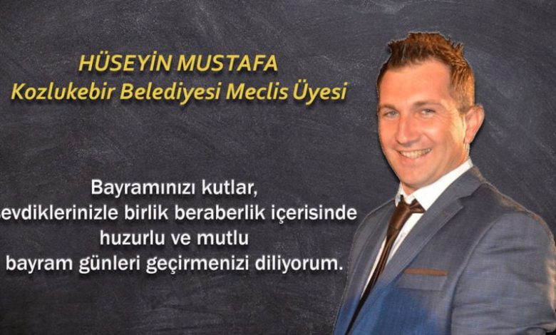 Kozlukebir Belediye Meclis Üyesi Hüseyin Mustafa’dan bayram mesajı