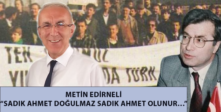 SADIK AHMET DOĞULMAZ SADIK AHMET OLUNUR…