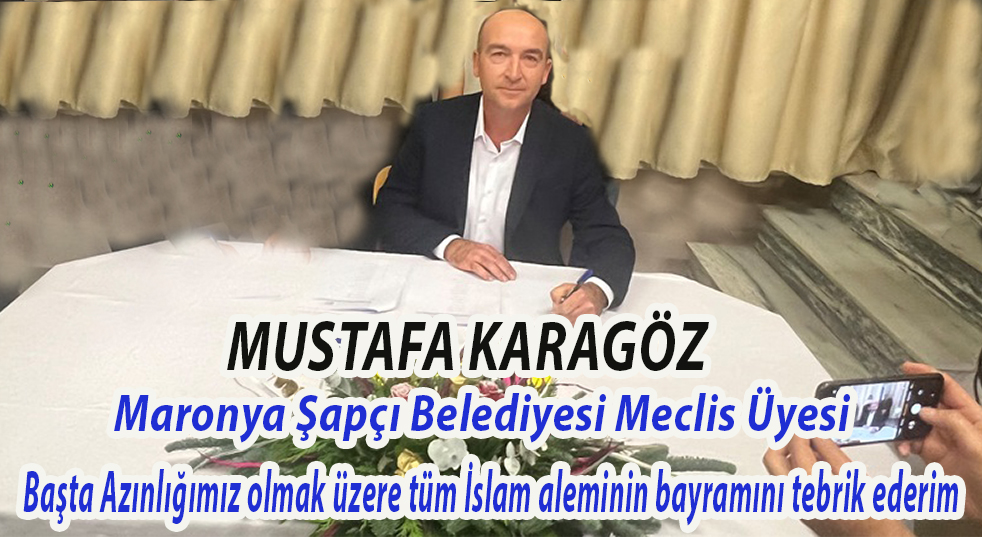 Maronya-Şapçı Belediyesi Meclis Üyesi Mustafa Karagöz’den bayram mesajı