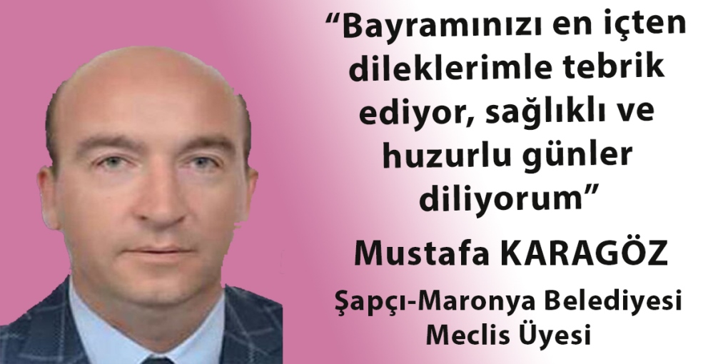 Şapçı-Maronya Belediyesi Meclis Üyesi Mustafa Karagöz’den bayram mesajı