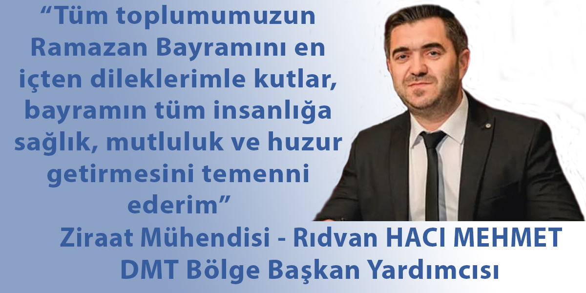 DMT Bölge Başkan Yardımcısı Rıdvan Hacı Mehmet’ten bayram tebriği