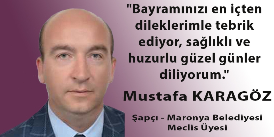 Şapçı-Maronya Belediyesi Meclis Üyesi Mustafa Karagöz’den bayram mesajı