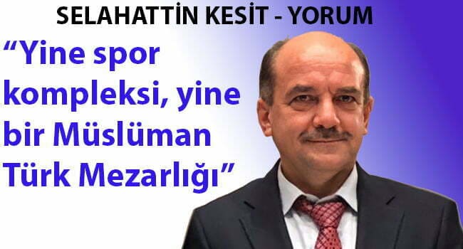 Yine spor kompleksi, yine bir Müslüman Türk Mezarlığı
