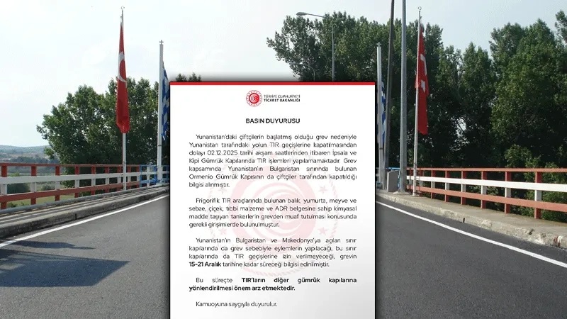 Türkiye Ticaret Bakanlığı uyardı: İpsala ve Kipi gümrük kapıları TIR geçişlerine kapatıldı