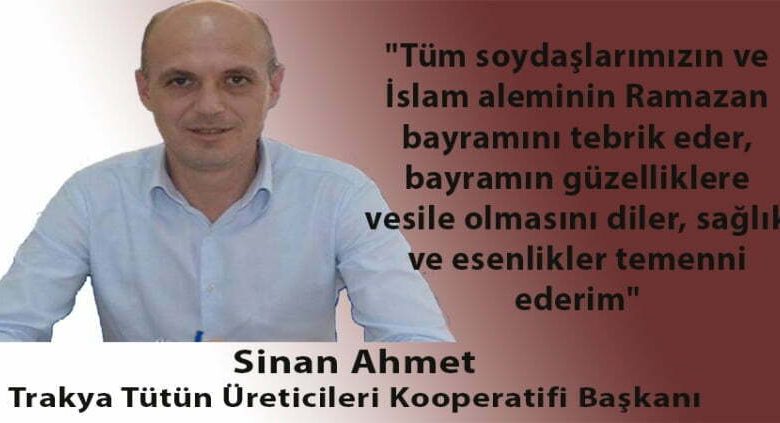 Trakya Tütün Üreticileri Kooperatifi Başkanı Sinan Ahmet’ten bayram mesajı